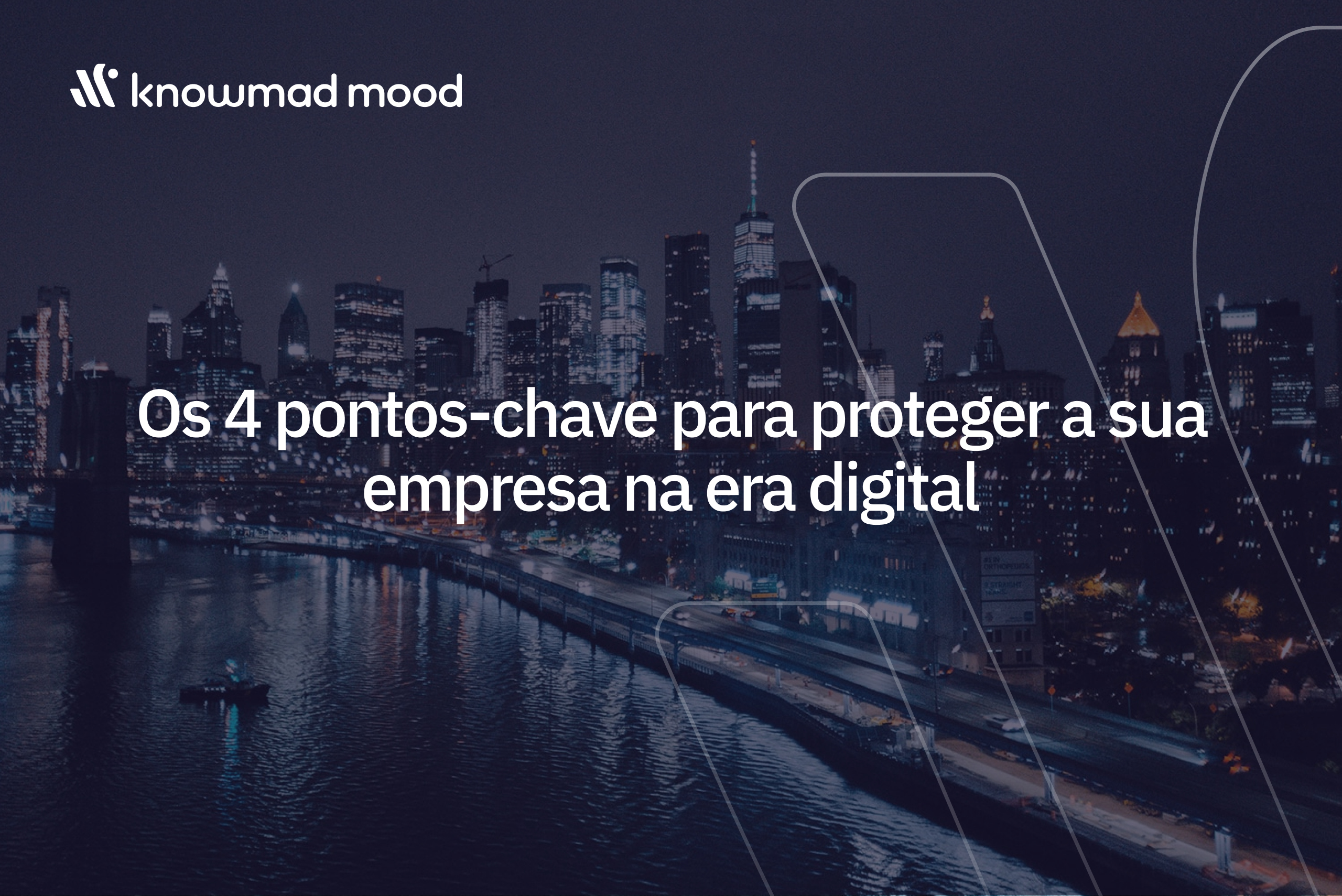 Banner da knowmad mood com o título “Os 4 pontos-chave para proteger a sua empresa na era digital”, sobre fundo urbano noturno.