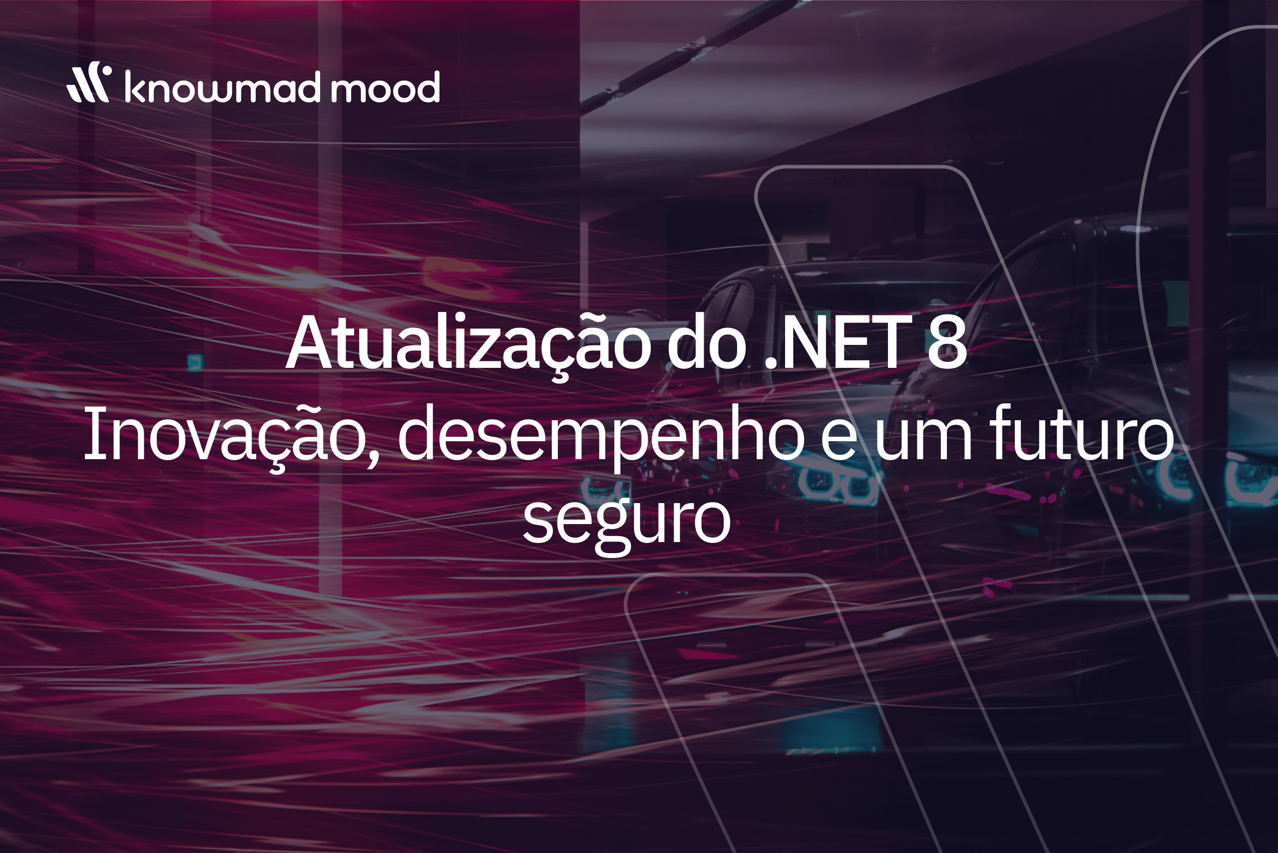 Atualização do .NET 8 com knowmad mood: inovação, desempenho e segurança para o futuro das aplicações empresariais
