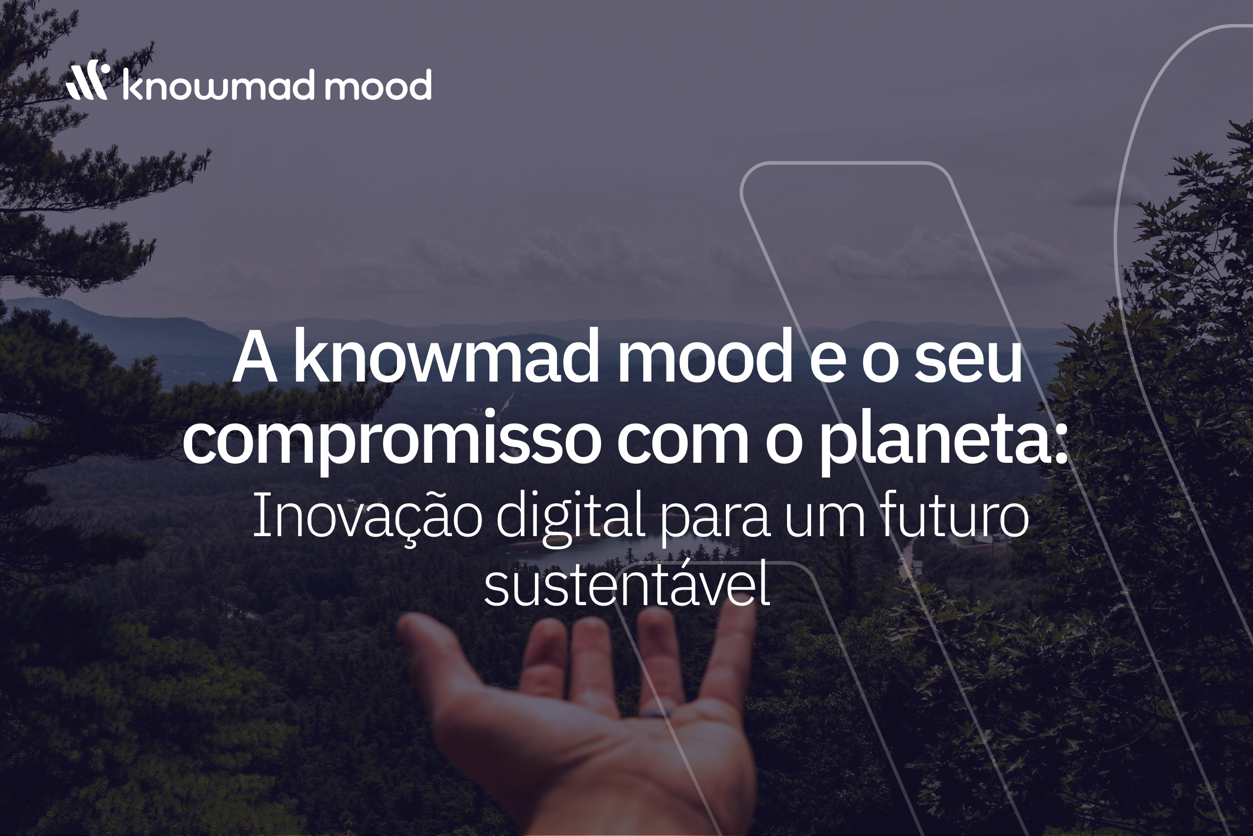 Paisagem natural com mão estendida simbolizando o compromisso da knowmad mood com a sustentabilidade e a inovação digital para um futuro sustentável.