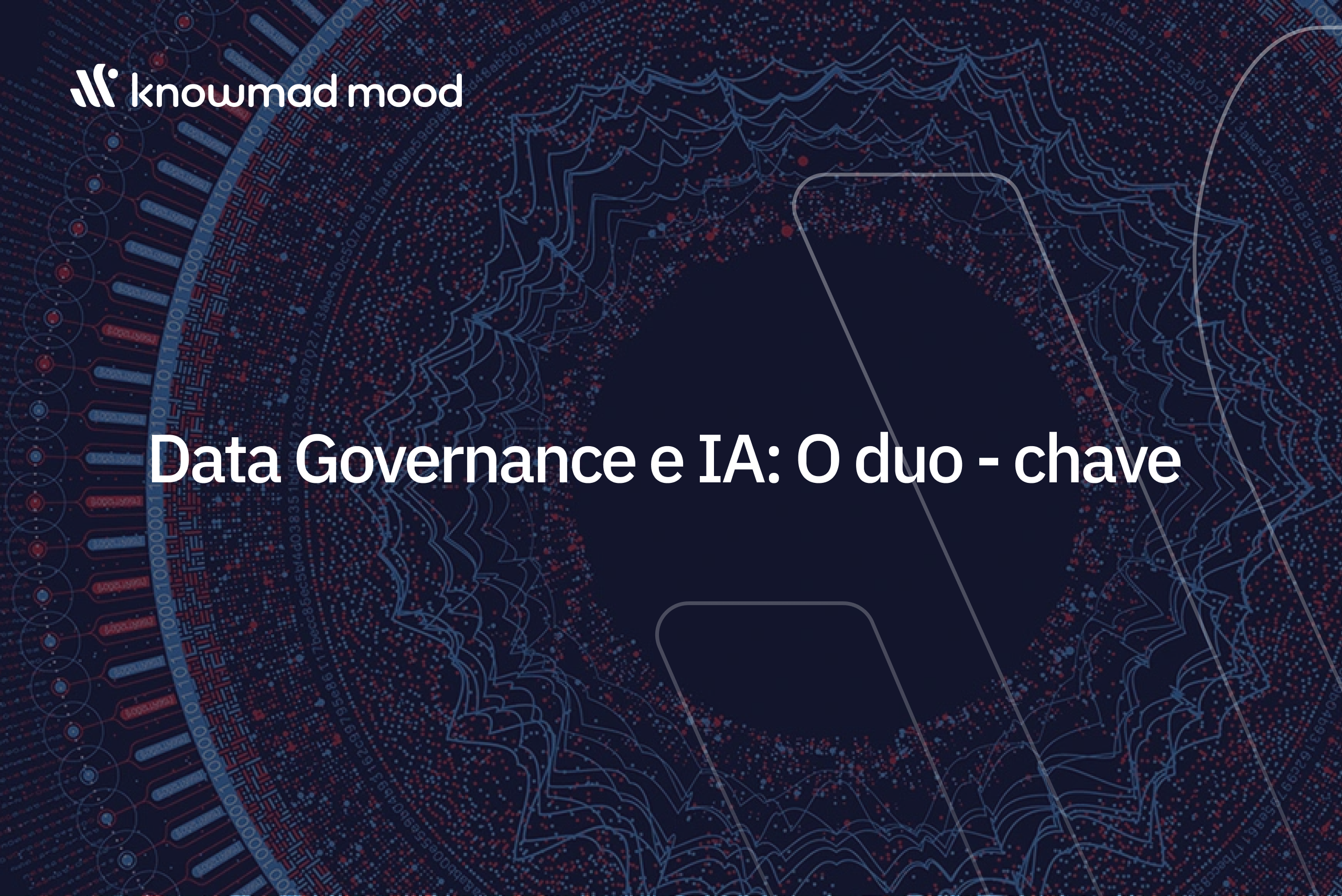 magem conceptual da knowmad mood sobre Data Governance e IA, com padrão digital abstrato em tons escuros, linhas geométricas e pontos de dados, simbolizando tecnologia, segurança e inovação.
