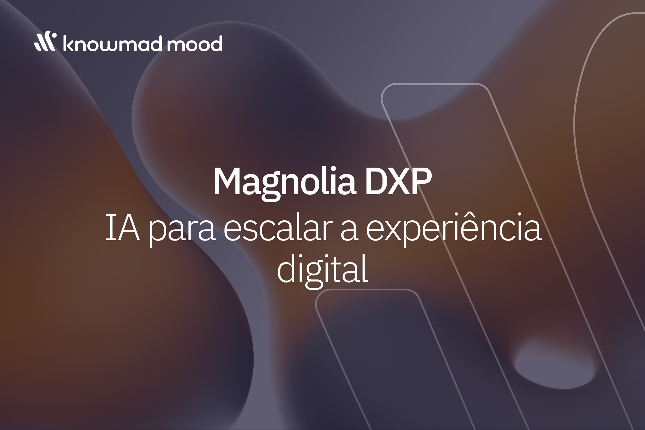 Logotipo de knowmad mood sobre un fondo abstracto con formas orgánicas, acompañado del título “Magnolia DXP: IA para escalar a experiência digital".
