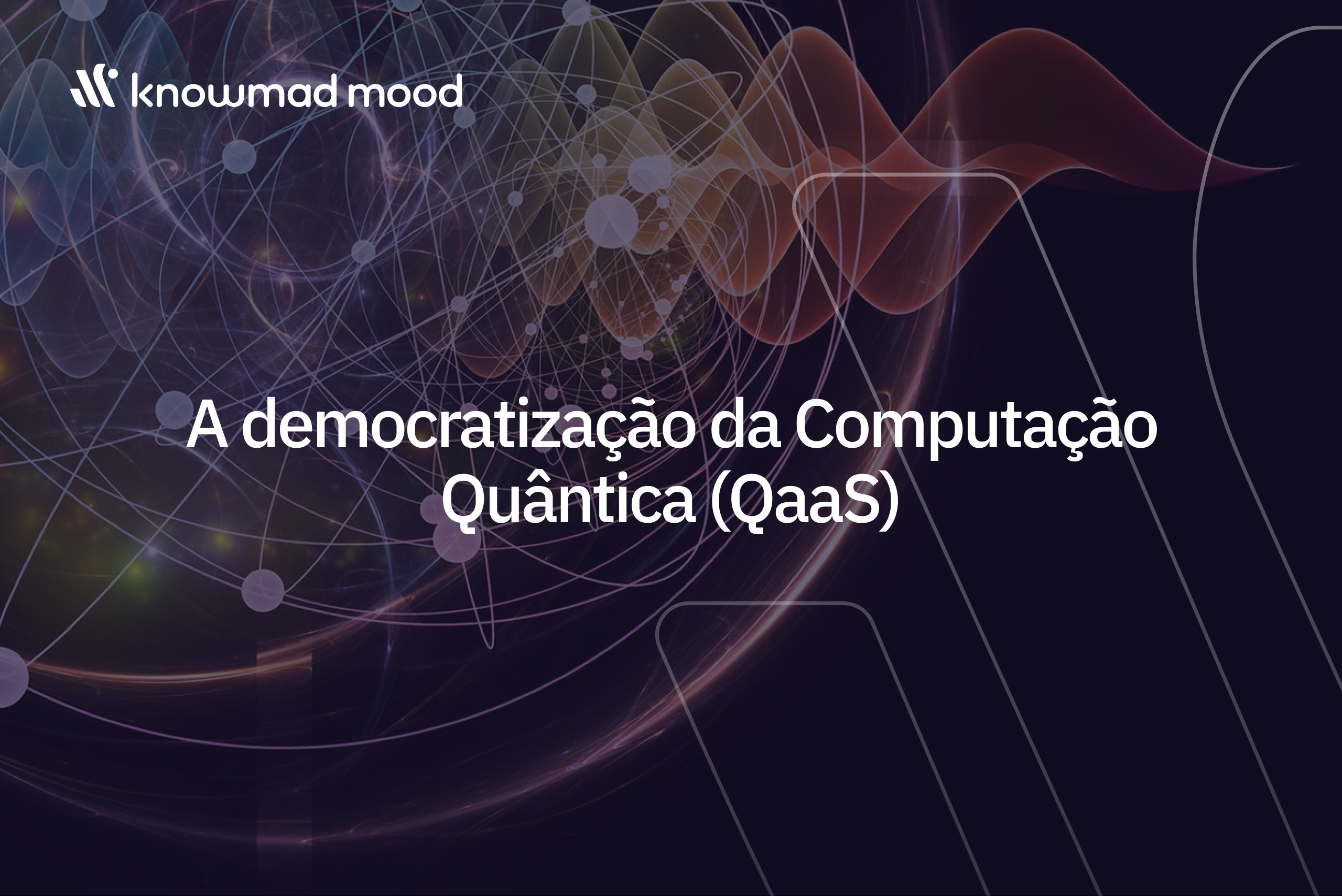 Fundo visual de ondas e partículas quânticas com o título “A democratização da Computação Quântica (QaaS)” e o logótipo da knowmad mood.