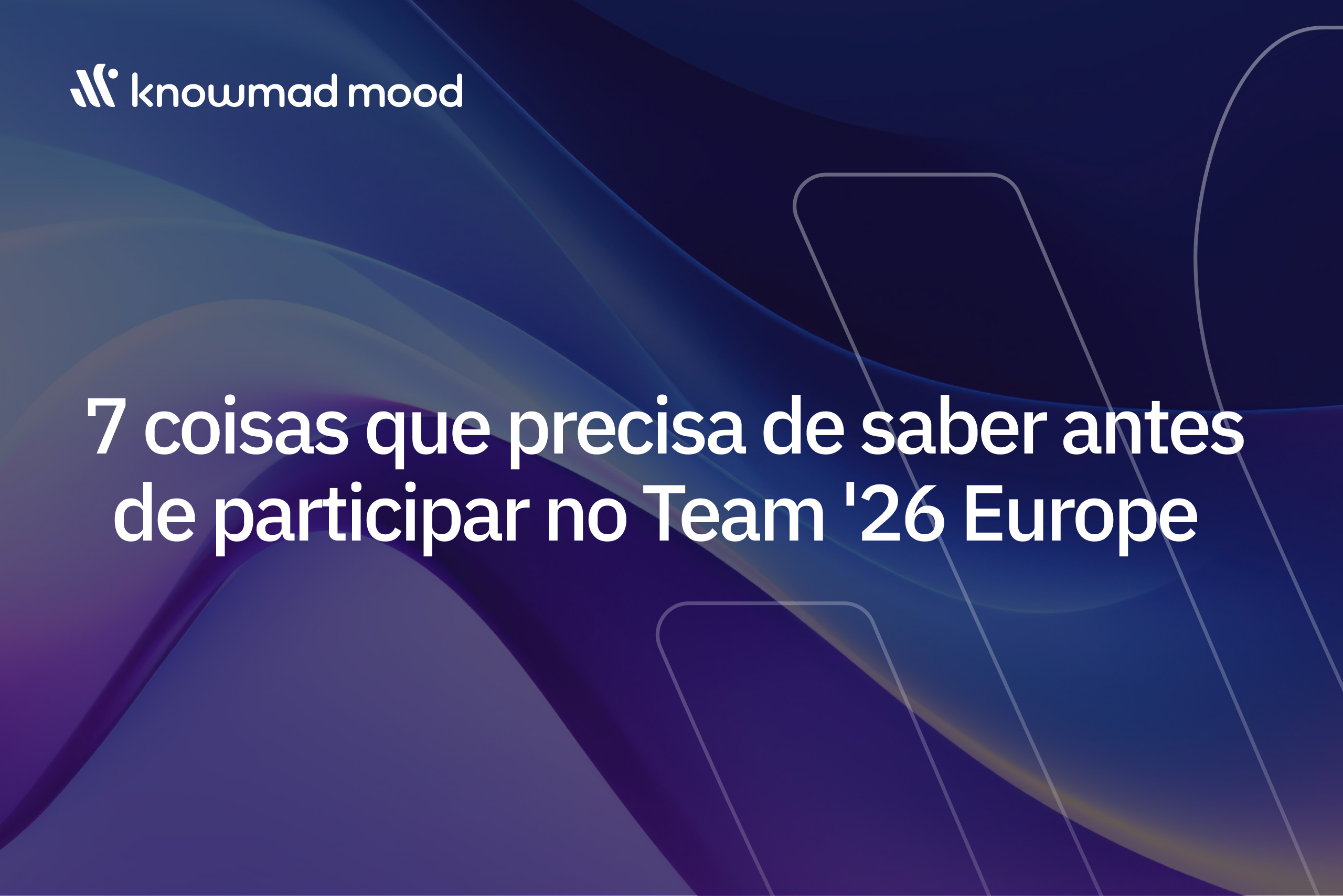 7 coisas que precisa de saber antes de participar no Team '26 Europe